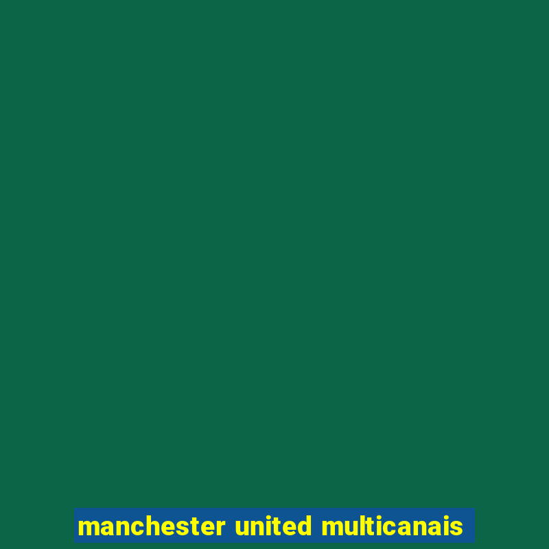 manchester united multicanais